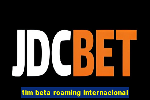 tim beta roaming internacional